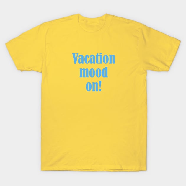 Vacation Mood On T-Shirt by HurmerintaArt